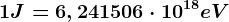 1J=6,241506\cdot 10^18eV