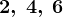 2,\: 4,\: 6