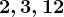 2,3,12