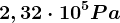2,32\cdot 10^5Pa