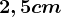 2,5cm