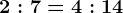 2:7=4:14