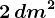 2\, dm^2