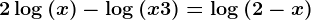2\log(x)-\log(x+3)=\log(2-x)