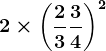 2\times \left (\frac23+\frac34 \right )^2