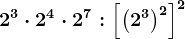2^3\cdot 2^4\cdot 2^7:\left [ \left ( 2^3 \right ) ^2\right ]^2