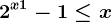 2^x+1-1\leq x