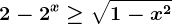 2-2^x\geq \sqrt1-x^2