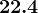 22.4