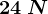 24\: N