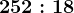 252:18