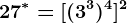 27^*=[(3^3)^4]^2