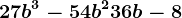 27b^3-54b^2+36b-8
