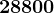 28800