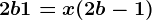 2b+1=x(2b-1)