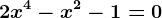 2x^4-x^2-1=0