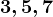 3,5,7