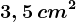 3,5\, cm^2
