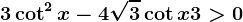 3\cot^2x-4\sqrt3\cot x+3>0