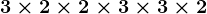 3\times 2\times 2\times 3\times 3\times 2