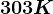303K