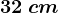 32\: cm