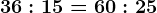 36:15=60:25