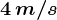 4\, m/s