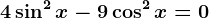4\sin^2x-9\cos^2x=0