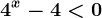 4^x-4<0