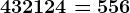 432 + 124 = 556