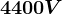 4400V