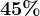 45%