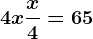 4x+\fracx4=65