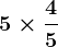 5\times \frac45