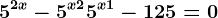 5^2^x-5^x+2+5^x+1-125=0