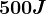 500J