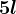 5l