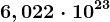 6,022\cdot 10^23