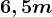 6,5 m