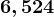 6,524