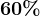 60%