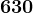 630