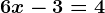 6x-3=4