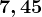 7, 45