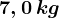7,0\, kg