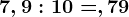 7,9:10=,79