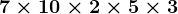 7 \times 10 \times 2 \times 5 \times 3