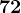 72