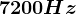 7200 Hz